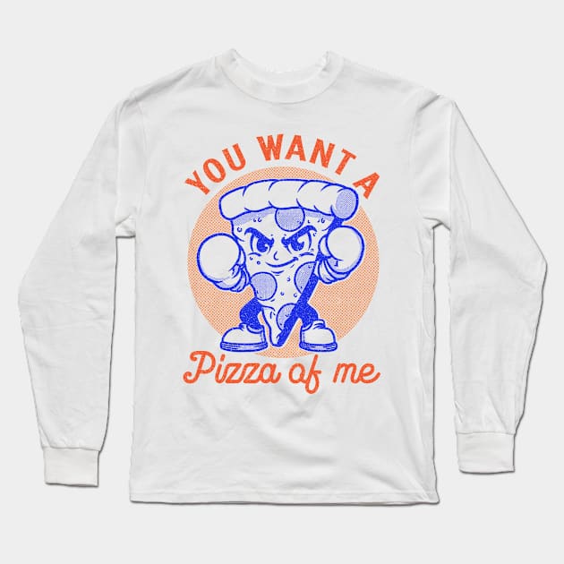 You want a pizza of me Long Sleeve T-Shirt by FanFreak